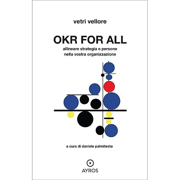 OKR for all. Allineare strategia e persone nella vostra organizzazione, Vetri Vellore