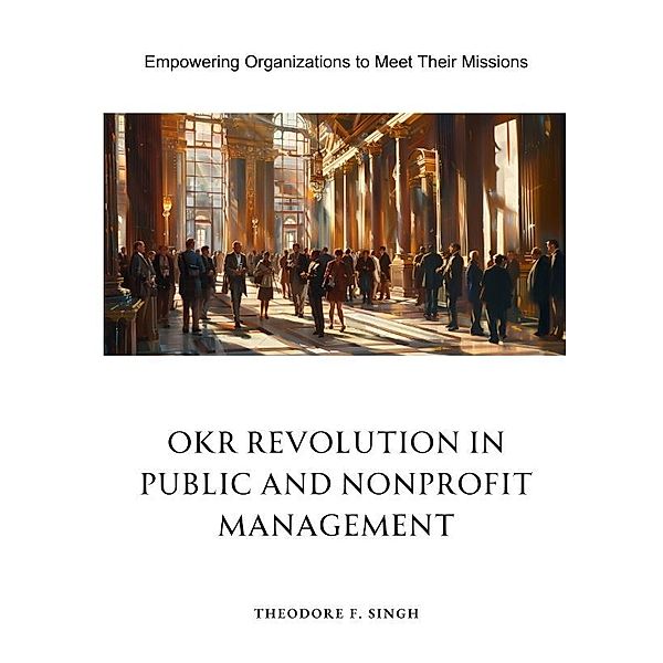 OKR Revolution in Public and Nonprofit Management, Theodore F. Singh