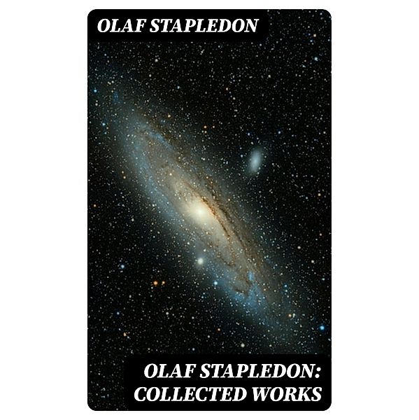 Olaf Stapledon: Collected Works, Olaf Stapledon