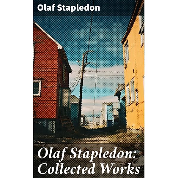 Olaf Stapledon: Collected Works, Olaf Stapledon