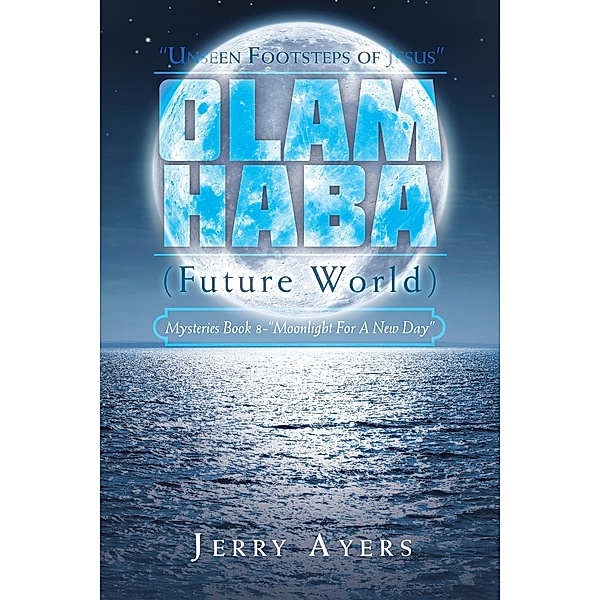 Olam Haba (Future World) Mysteries Book 8-Moonlight for a New Day, Jerry Ayers