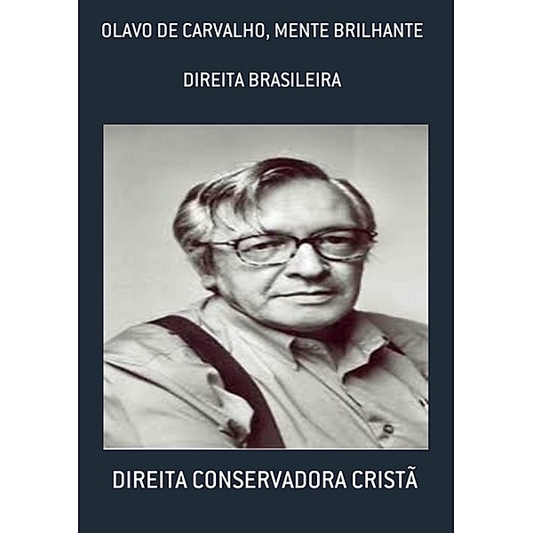 OLAVO DE CARVALHO, MENTE BRILHANTE, Direita Conservadora Cristã