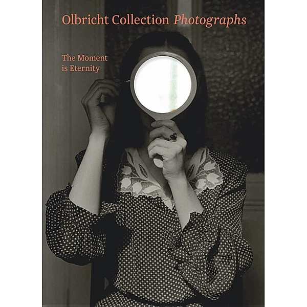 Olbricht Collection - Photographs. The Moment is Eternity