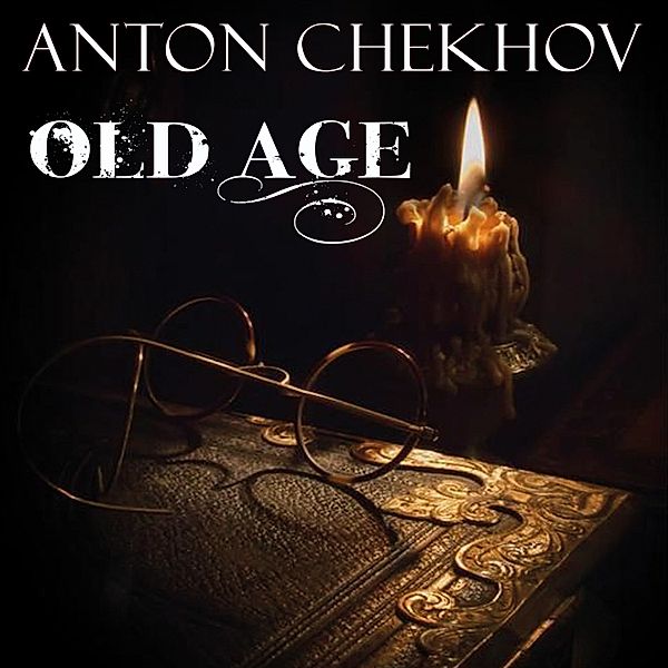 Old Age, Anton Chekhov