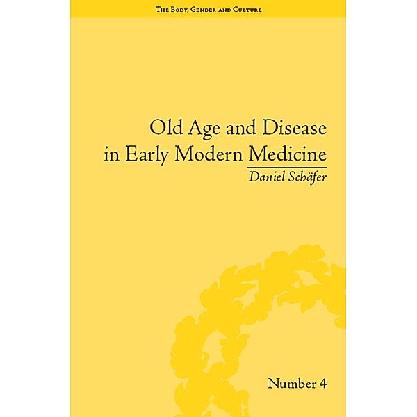 Old Age and Disease in Early Modern Medicine / The Body, Gender and Culture, Daniel Schäfer