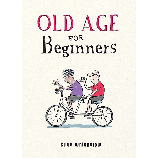 Old Age for Beginners, Clive Whichelow, Ian Baker