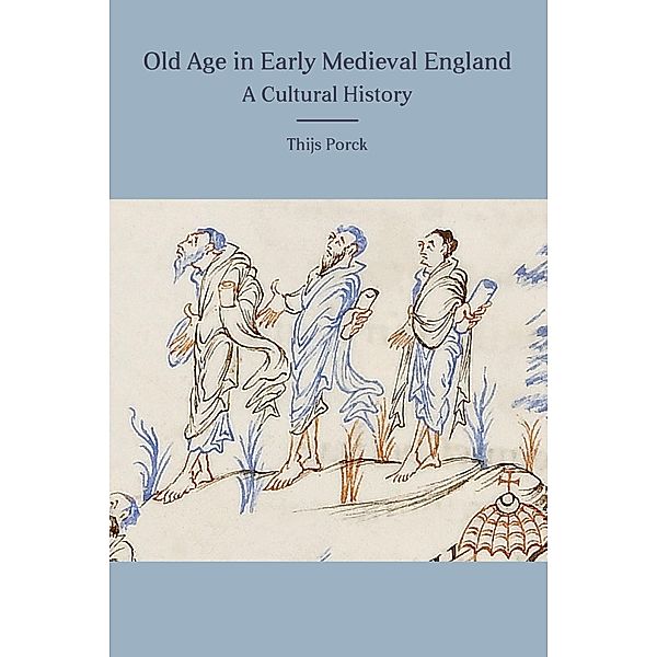Old Age in Early Medieval England, Thijs Porck