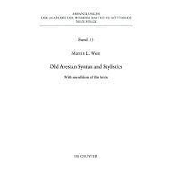 Old Avestan Syntax and Stylistics / Abhandlungen der Akademie der Wissenschaften zu Göttingen. Neue Folge Bd.13, Martin L. West