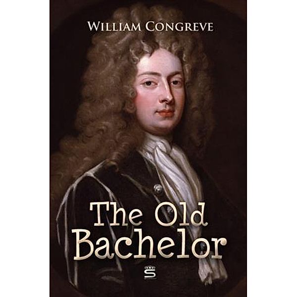 Old Bachelor, William Congreve