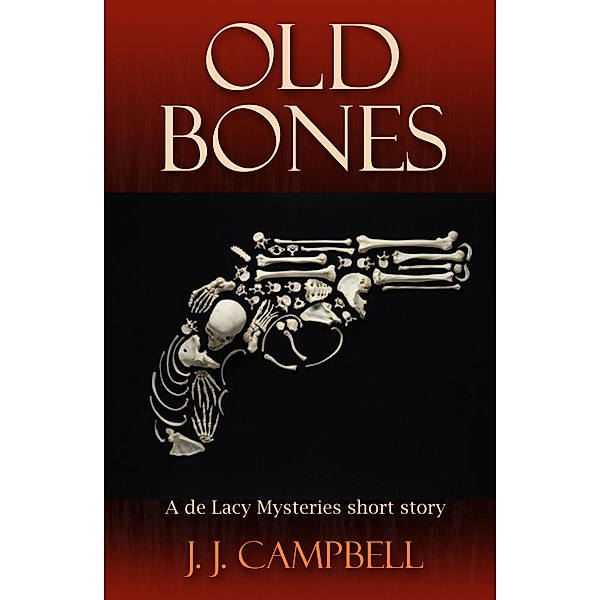 Old Bones / The de Lacy Mysteries, J. J. Campbell