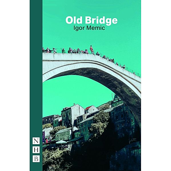 Old Bridge (NHB Modern Plays), Igor Memic