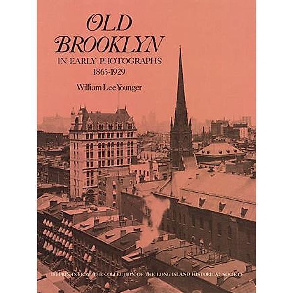 Old Brooklyn in Early Photographs, 1865-1929 / New York City, William Lee Younger