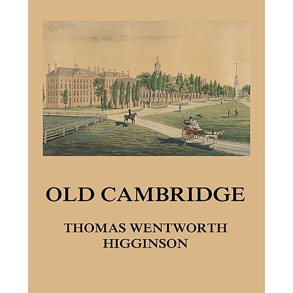 Old Cambridge, Thomas Wentworth Higginson