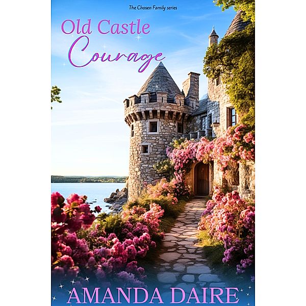 Old Castle Courage (Chosen Family, #5) / Chosen Family, Amanda Daire