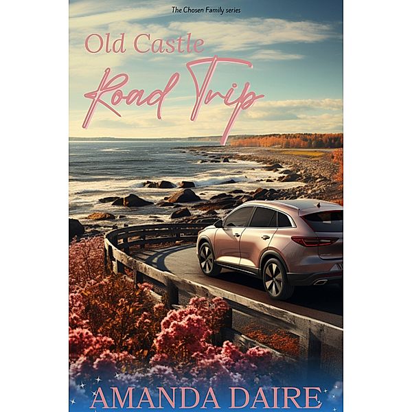 Old Castle Road Trip (Chosen Family, #3) / Chosen Family, Amanda Daire