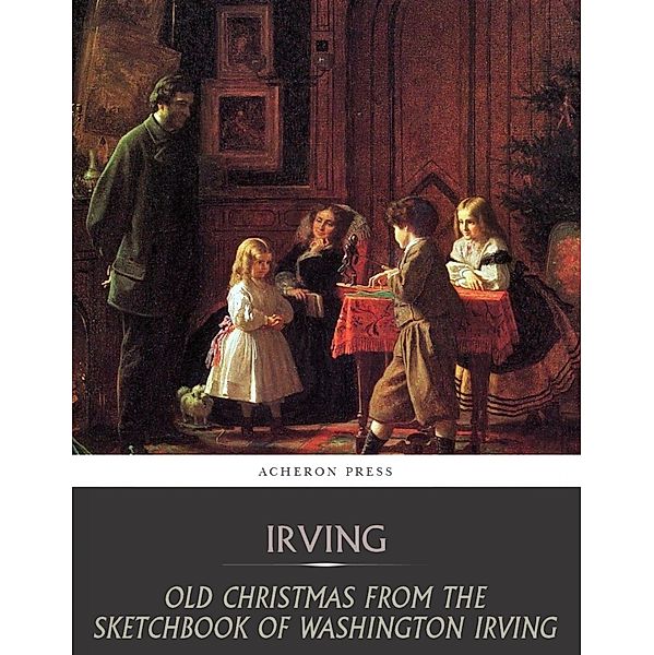 Old Christmas from the Sketchbook of Washington Irving, Washington Irving