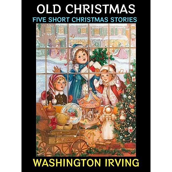 Old Christmas / Washington Irving Collection Bd.1, Washington Irving