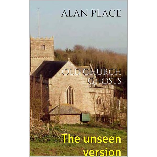 Old Church Ghosts- The Unseen Version, Alan Place