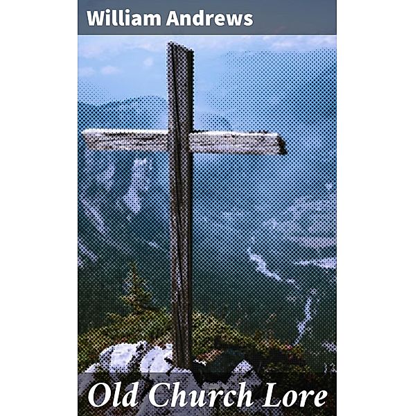 Old Church Lore, William Andrews