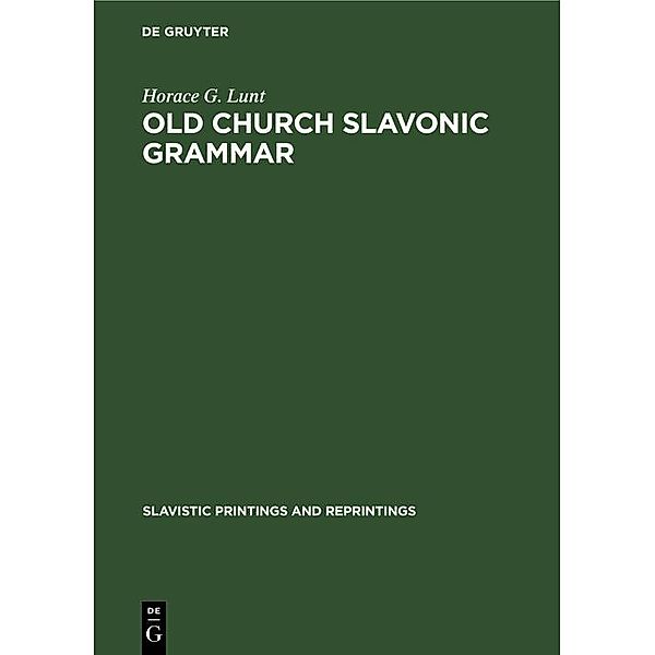 Old Church Slavonic grammar / Slavistic Printings and Reprintings Bd.1, Horace G. Lunt