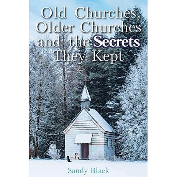 Old Churches, Older Churches and the Secrets They Kept / PageTurner Press and Media, Sandy Black