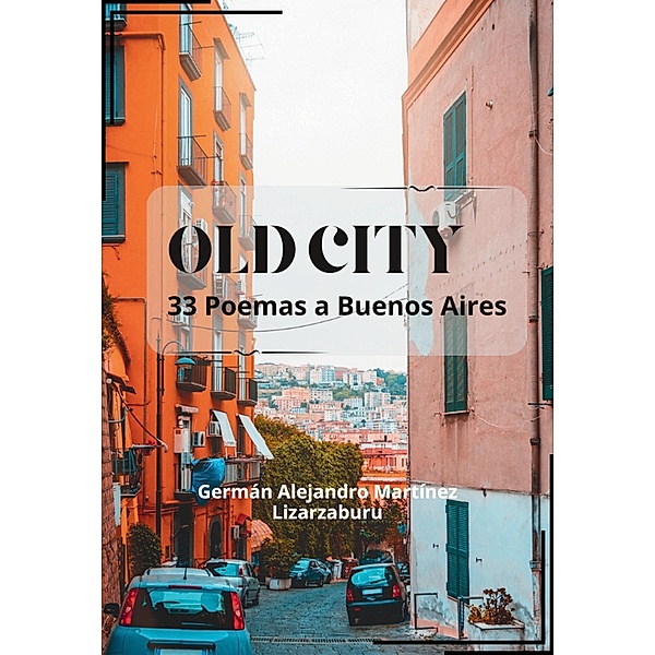OLD CITY, 33 Poemas a Buenos Aires, Aurora Libros, Germán Alejandro Martínez Lizarzaburu