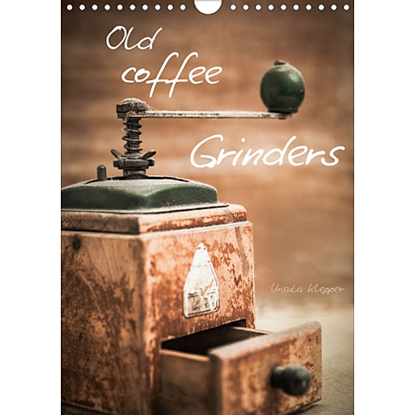 Old coffee grinders (Wall Calendar 2021 DIN A4 Portrait), Ursula Klepper