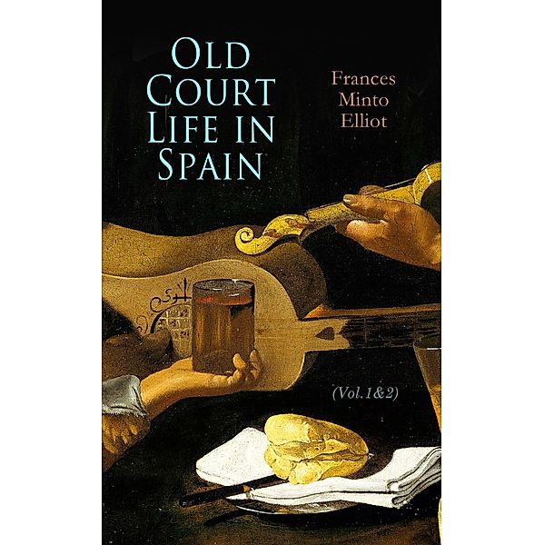 Old Court Life in Spain (Vol.1&2), Frances Minto Elliot