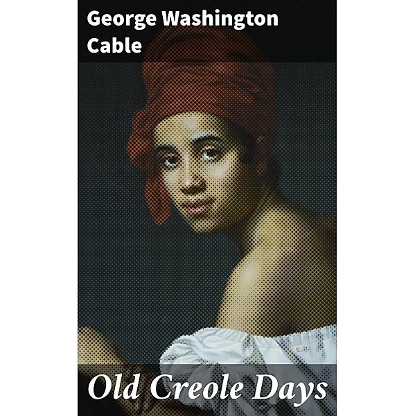 Old Creole Days, George Washington Cable