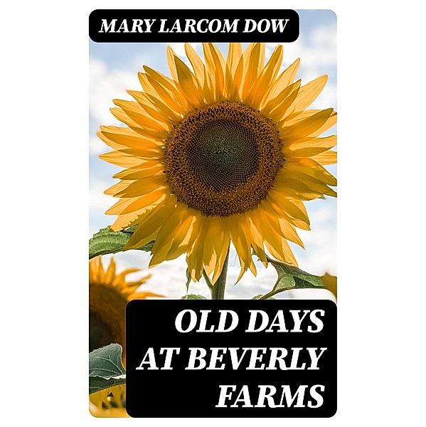 Old Days at Beverly Farms, Mary Larcom Dow