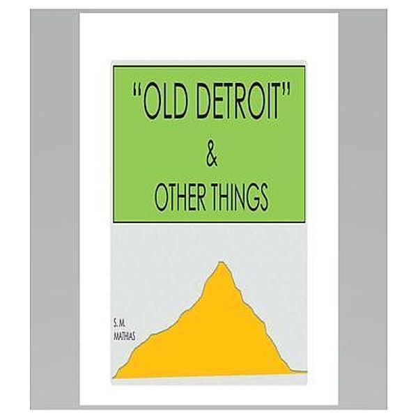 'OLD DETROIT' & OTHER THINGS / NONE, S. M. Mathias