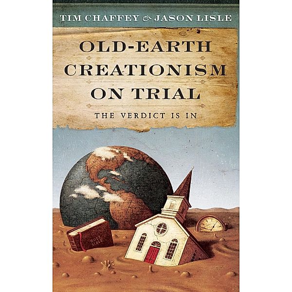 Old-Earth Creationism on Trail, Tim Chaffey, Jason Lisle