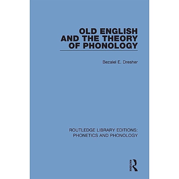Old English and the Theory of Phonology, Bezalel E. Dresher