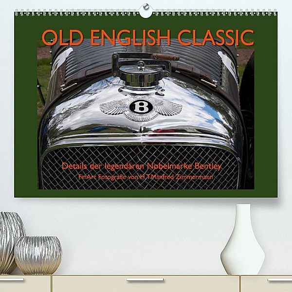 Old English Classic - Details der legendären Nobelmarke Bentley (Premium-Kalender 2020 DIN A2 quer), H.T.Manfred Zimmermann