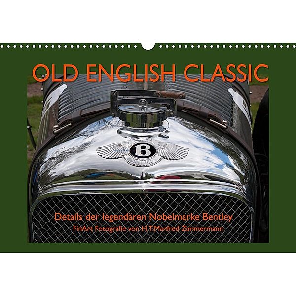 Old English Classic - Details der legendären Nobelmarke Bentley (Wandkalender 2021 DIN A3 quer), H.T.Manfred Zimmermann