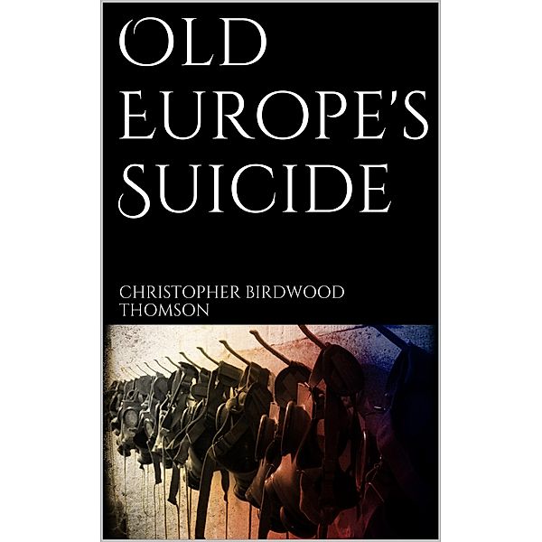 Old Europe's Suicide, Christopher Birdwood Thomson