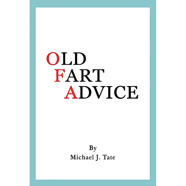 Old Fart Advice, Michael J. Tate