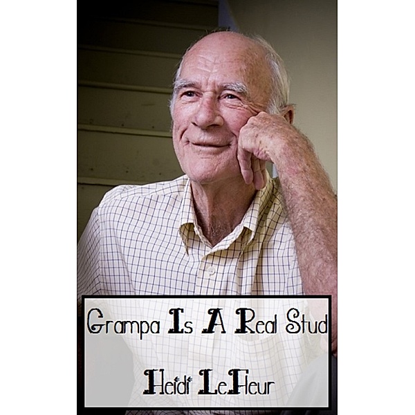 Old Farts and Young Tarts: Grampa Is A Real Stud, Heidi LeFleur