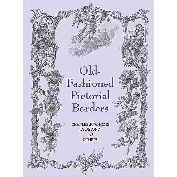 Old-Fashioned Pictorial Borders / Dover Pictorial Archive, Charles Francois Daubigny, Others