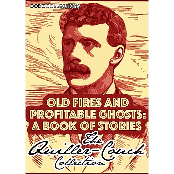 Old Fires And Profitable Ghosts / Arthur Quiller-Couch Collection, Arthur Quiller-Couch