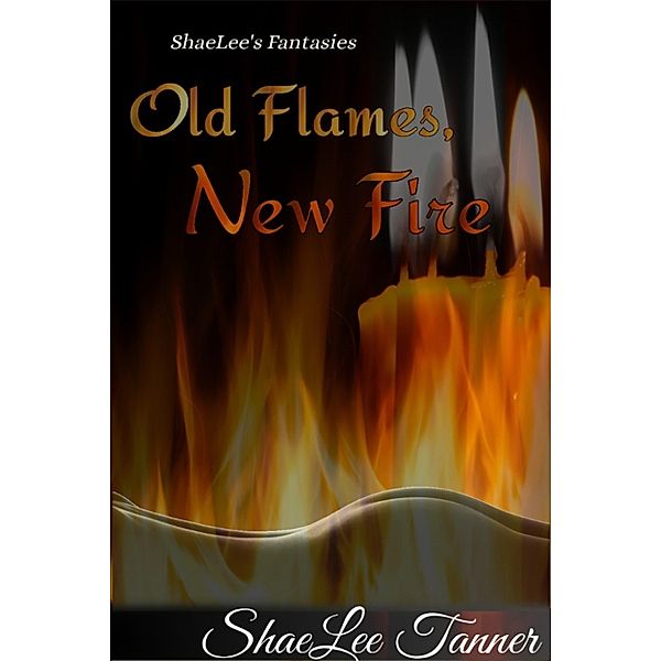 Old Flames, New Fire (ShaeLee's Fantasies), ShaeLee Tanner