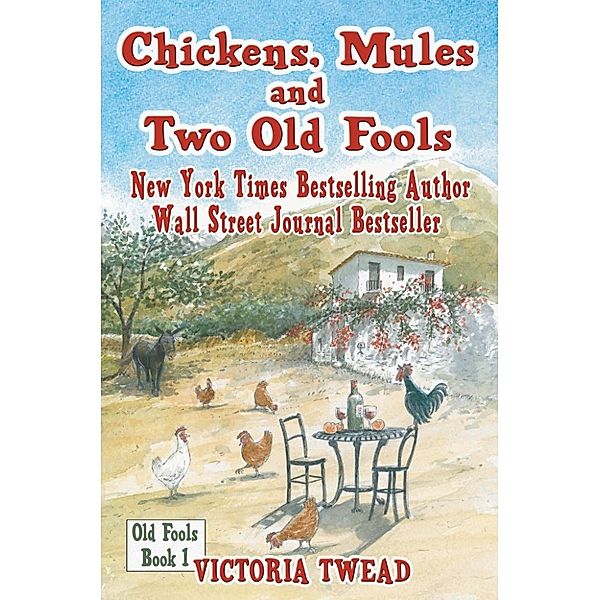 Old Fools: Chickens, Mules and Two Old Fools, Victoria Twead