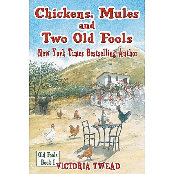 Old Fools: Chickens, Mules and Two Old Fools, Victoria Twead