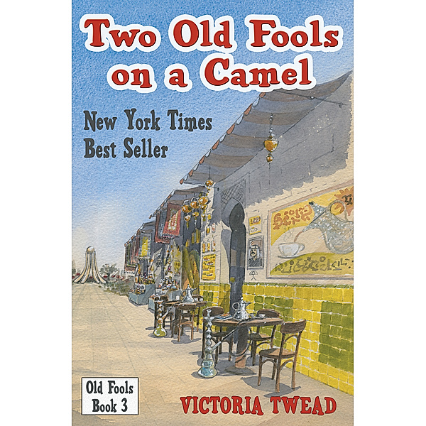 Old Fools: Two Old Fools on a Camel ~ From Spain to Bahrain and back again, Victoria Twead