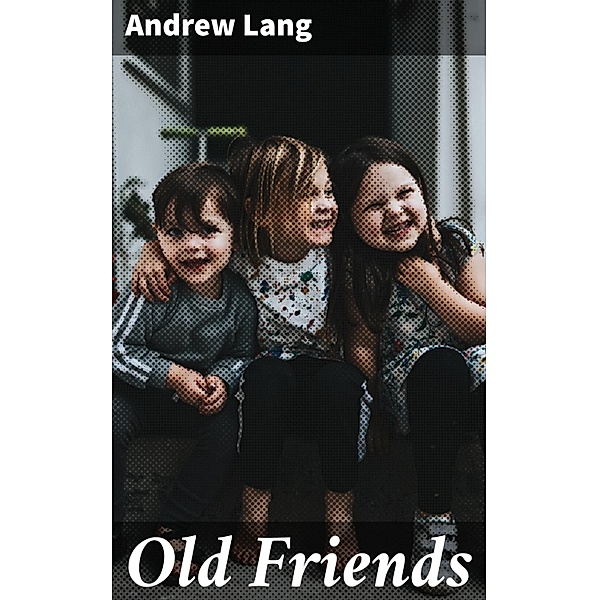 Old Friends, Andrew Lang