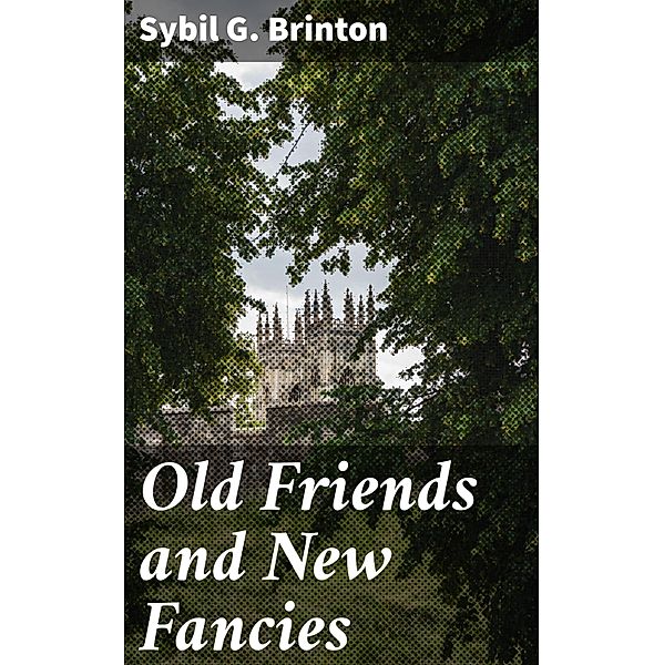 Old Friends and New Fancies, Sybil G. Brinton