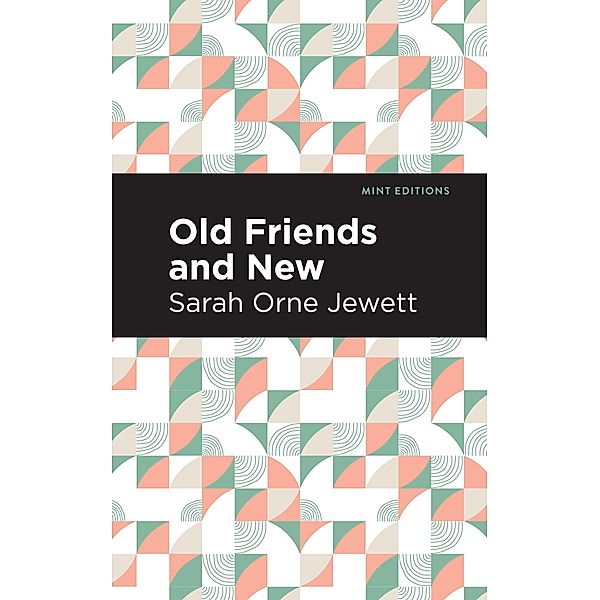 Old Friends and New / Mint Editions (Reading With Pride), Sarah Orne Jewett