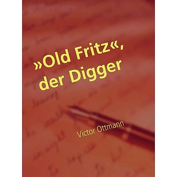 »Old Fritz«, der Digger, Victor Ottmann