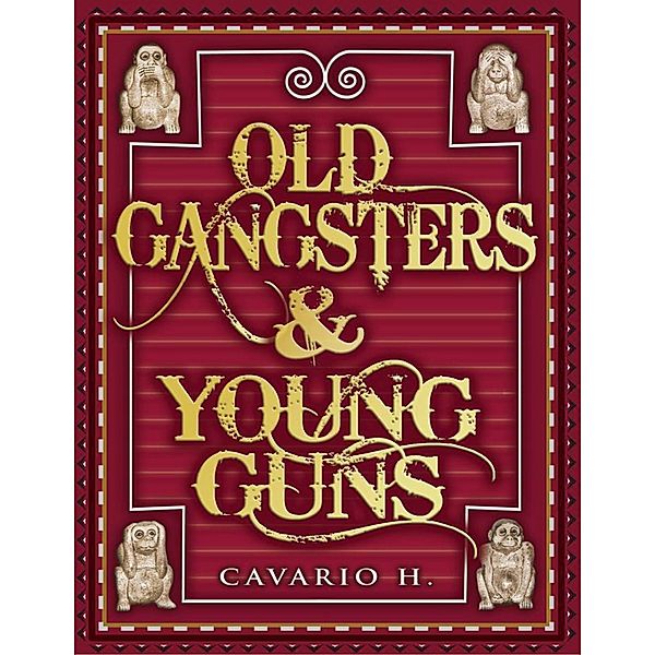 Old Gangsters & Young Guns: The True Tales of Two Worlds, Cavario H.