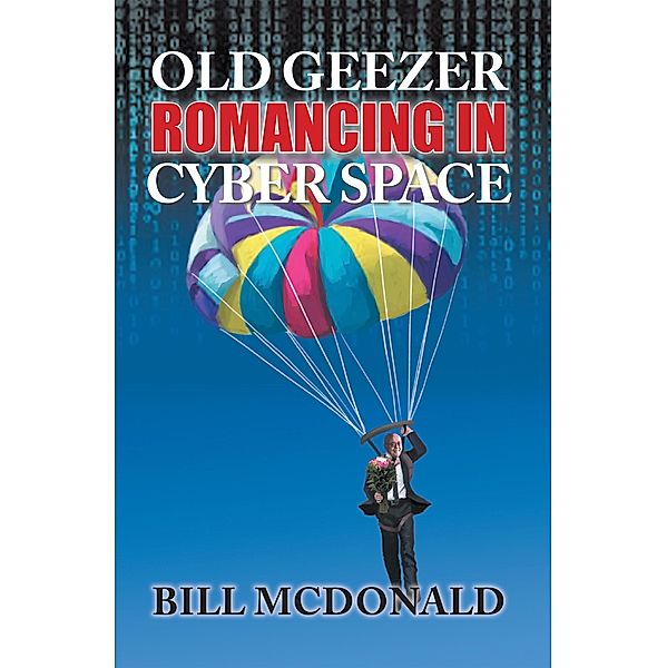 Old Geezer Romancing in Cyberspace, Bill Mcdonald